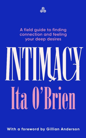 Intimacy : A field guide to finding connection and feeling your deep desires-9781529954036