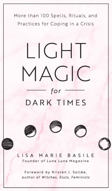 Light Magic for Dark Times : More than 100 Spells, Rituals, and Practices for Coping in a Crisis-9781592338535