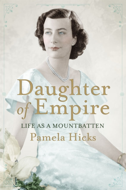 Daughter of Empire : Life as a Mountbatten-9781780222844