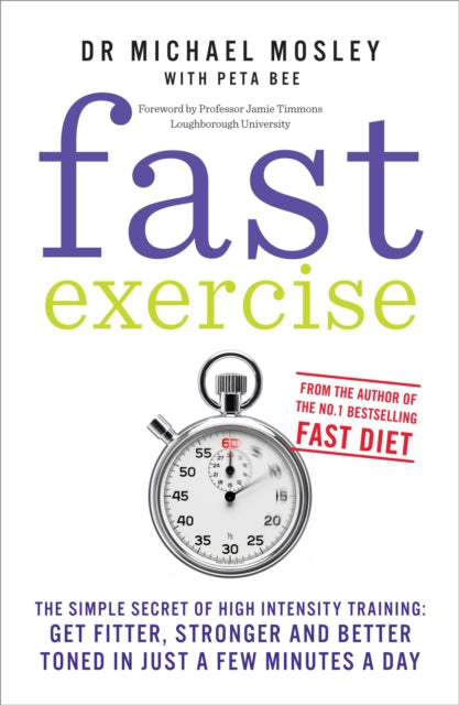 Fast Exercise : The simple secret of high intensity training: get fitter, stronger and better toned in just a few minutes a day-9781780721989