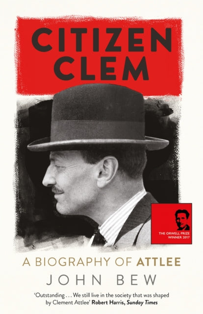 Citizen Clem : A Biography of Attlee-9781780879925
