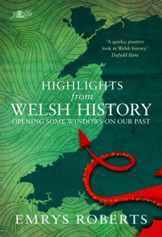 Highlights from Welsh History - Opening Some Windows on Our Past-9781784613891