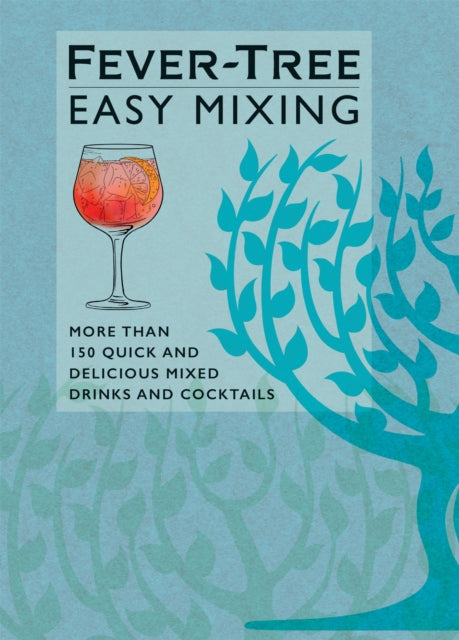Fever-Tree Easy Mixing : More than 150 Quick and Delicious Mixed Drinks and Cocktails-9781784727833