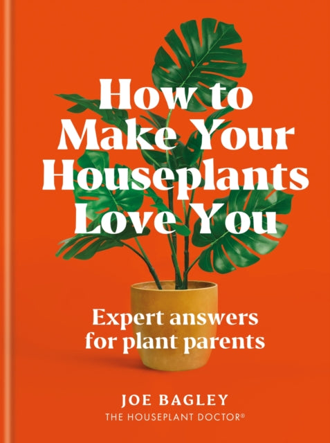 How to Make Your Houseplants Love You : Expert Answers for Plant Parents-9781784729684
