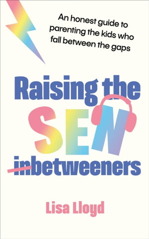 Raising the SEN-Betweeners : An honest guide to parenting the kids who fall between the gaps-9781785045882