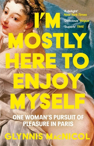 I'm Mostly Here to Enjoy Myself : One Woman's Pursuit of Pleasure in Paris-9781785123627