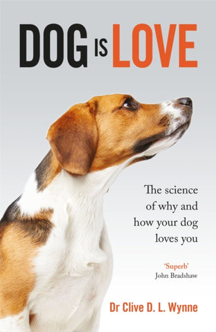 Dog is Love : Why and How Your Dog Loves You-9781787475649