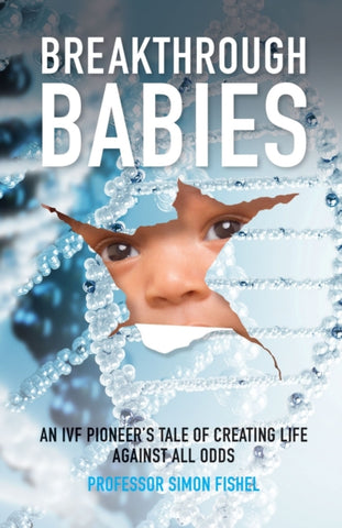 Breakthrough Babies : An IVF pioneer's tale of creating life against all odds-9781788600736