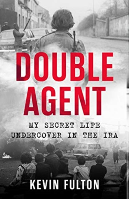 Double Agent : My Secret Life Undercover in the IRA-9781789461343