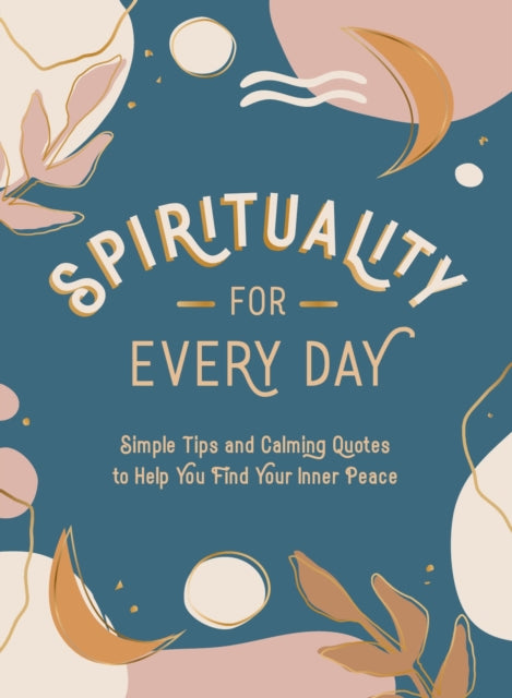 Spirituality for Every Day : Simple Tips and Calming Quotes to Help You Find Your Inner Peace-9781800074385