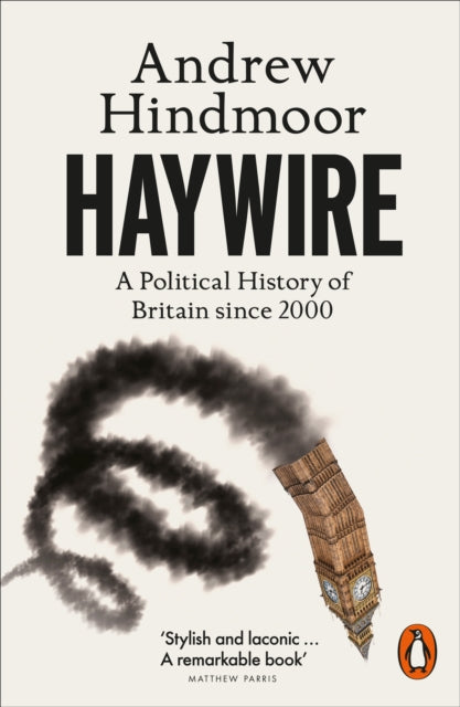 Haywire : A Political History of Britain since 2000-9781802063592