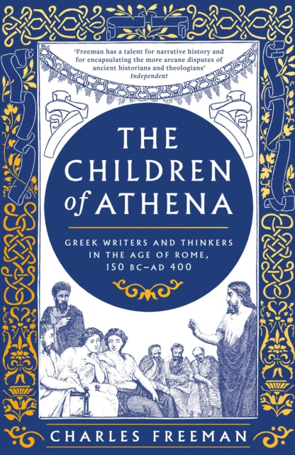 The Children of Athena : Greek writers and thinkers in the Age of Rome, 150 BC–AD 400-9781803281957