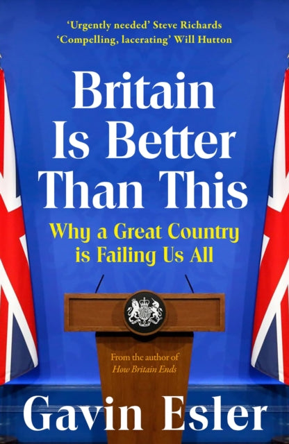 Britain Is Better Than This : Why a Great Country is Failing Us All-9781804547731