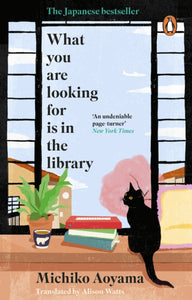 What You Are Looking for is in the Library : The uplifting Japanese fiction bestseller-9781804994139