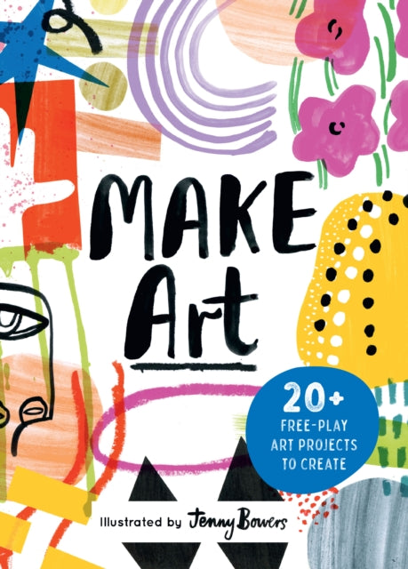 Make Art : 20+ Free-play Art Projects to Create-9781836001430