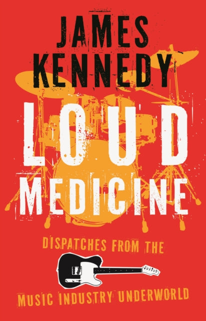 Loud Medicine : Dispatches from the Music Industry Underworld-9781837600076