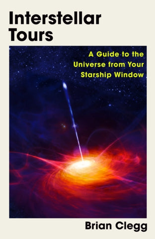Interstellar Tours : A Guide to the Universe from Your Starship Window-9781837730766