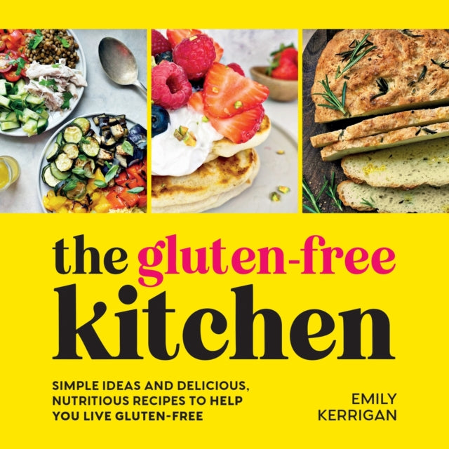 The Gluten-Free Kitchen : Simple Ideas and Delicious, Nutritious Recipes to Help You Live Gluten-Free-9781837992997