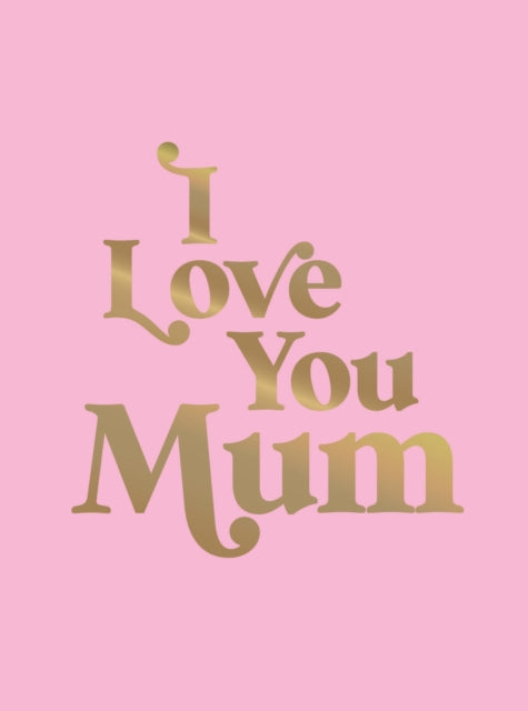 I Love You Mum : A Beautiful Gift to Give to Your Mum-9781837993987