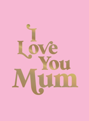 I Love You Mum : A Beautiful Gift to Give to Your Mum-9781837993987