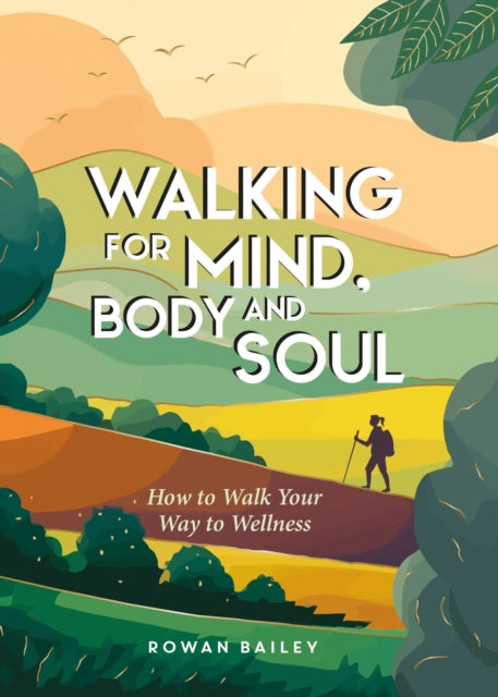 Walking for Mind, Body and Soul : How to Walk Your Way to Wellness-9781837995165