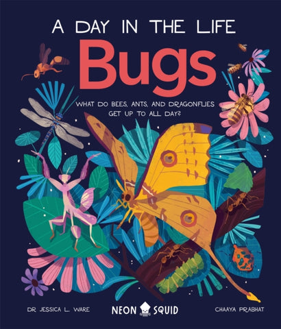 Bugs (A Day in the Life) : What Do Bees, Ants, and Dragonflies Get up to All Day?-9781838991555