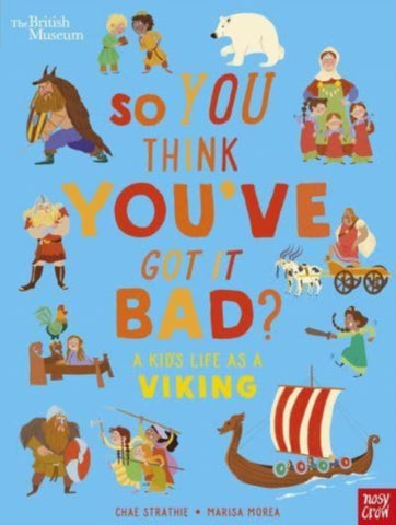 British Museum: So You Think You've Got It Bad? A Kid's Life as a Viking-9781839946363