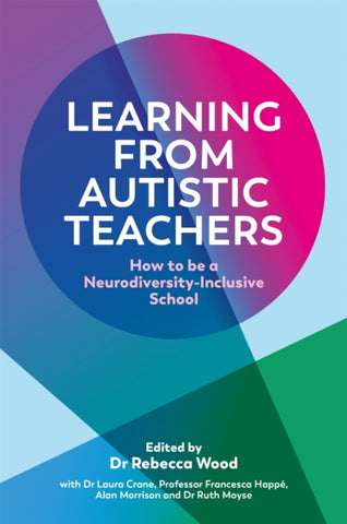 Learning From Autistic Teachers : How to Be a Neurodiversity-Inclusive School-9781839971266