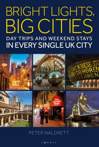 Bright Lights, Big Cities : Making the most of day trips and weekend stays in every single UK city-9781844866632