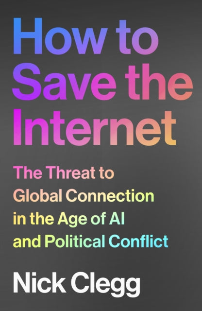 How to Save the Internet : The Threat to Global Connection in the Age of AI and Political Conflict-9781847928597