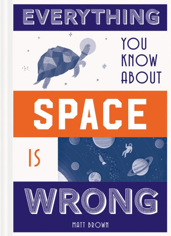 Everything You Know About Space is Wrong-9781849944304