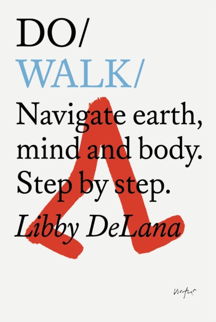Do Walk : Navigate Earth, Mind And Body. Step By Step.-9781907974960