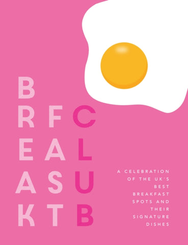 Breakfast Club : A celebration of the UK's best breakfast spots and their signature dishes-9781910863985