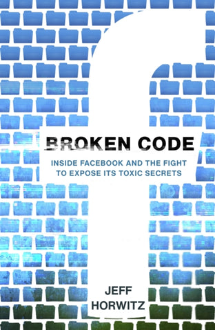 Broken Code : Inside Facebook and the fight to expose its toxic secrets-9781911709022
