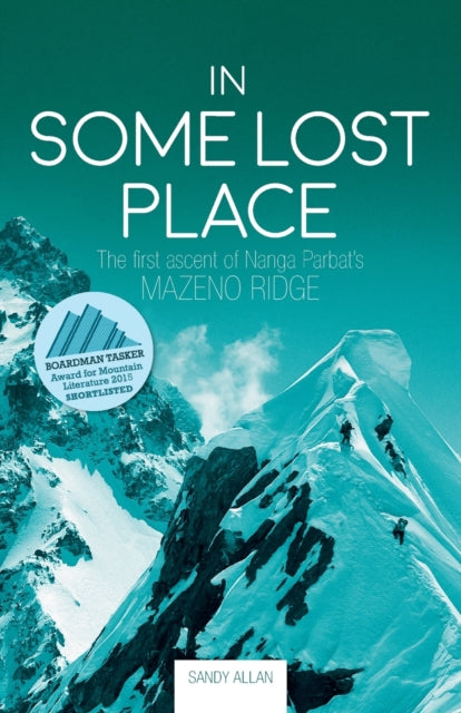 In Some Lost Place : The first ascent of Nanga Parbat's Mazeno Ridge-9781912560806