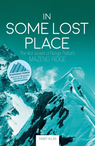 In Some Lost Place : The first ascent of Nanga Parbat's Mazeno Ridge-9781912560806