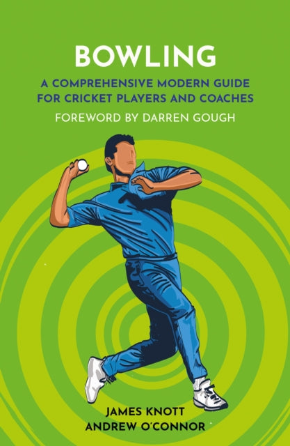 Bowling : A Comprehensive Modern Guide for Players and Coaches-9781915359223