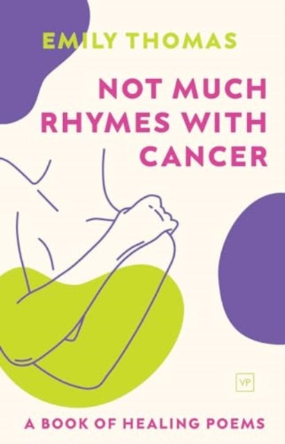 Not Much Rhymes With Cancer : A Book of Healing Poems-9781915606426