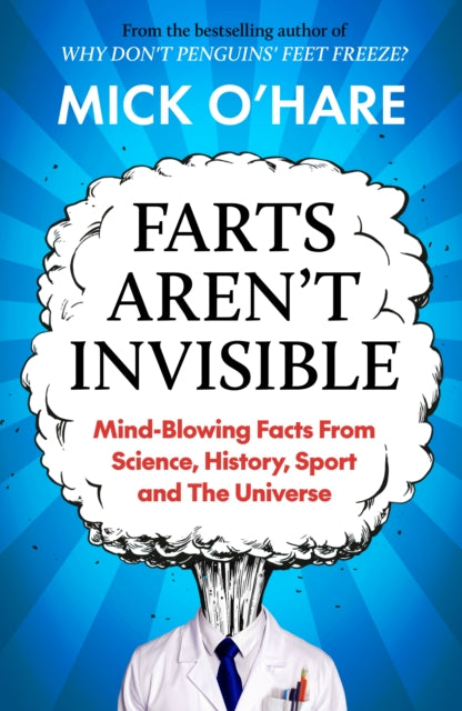 Farts Aren't Invisible : Mind-Blowing Facts From Science, History, Sport and The Universe-9781915798947