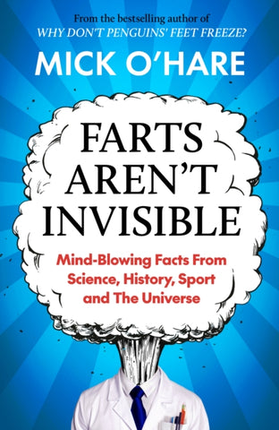 Farts Aren't Invisible : Mind-Blowing Facts From Science, History, Sport and The Universe-9781915798947