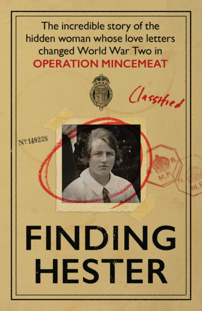 Finding Hester : The Incredible Story Of The Hidden Woman Whose Love Letters Changed World War II In Operation Mincemeat-9781917439138