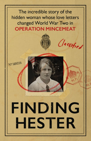 Finding Hester : The Incredible Story Of The Hidden Woman Whose Love Letters Changed World War II In Operation Mincemeat-9781917439138