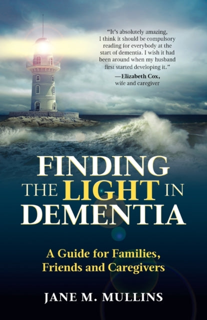 Finding the Light in Dementia : A Guide for Families, Friends and Caregivers-9781999926809