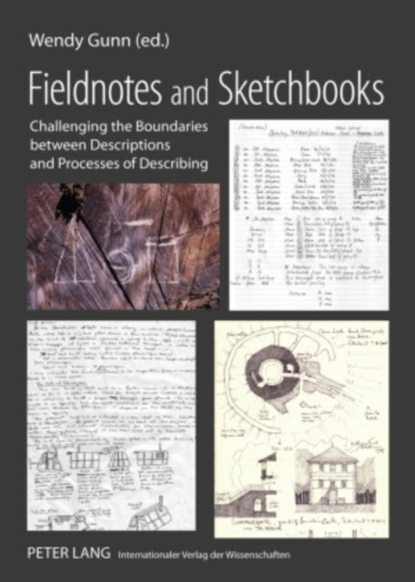 Fieldnotes and Sketchbooks : Challenging the Boundaries Between Descriptions and Processes of Describing-9783631574928
