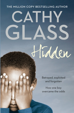 Hidden : Betrayed, Exploited and Forgotten. How One Boy Overcame the Odds.-9780007260980