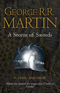 A Storm of Swords : Book 3 of a Song of Ice and Fire Steel and Snow Part 1-9780007447848