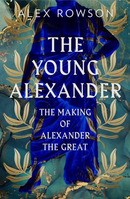 The Young Alexander : The Making of Alexander the Great-9780008284435