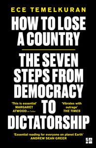 How to Lose a Country : The 7 Steps from Democracy to Dictatorship-9780008294045