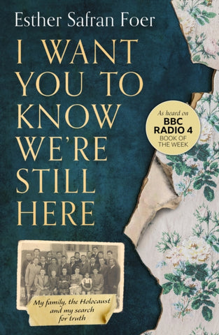 I Want You to Know We're Still Here : My Family, the Holocaust and My Search for Truth-9780008297640