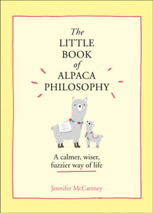 The Little Book of Alpaca Philosophy : A Calmer, Wiser, Fuzzier Way of Life-9780008392567
